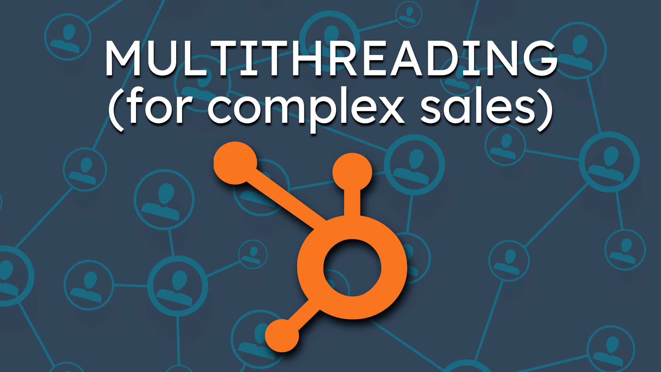 Most Teams Get This Wrong RE: Multithreading in Complex Sales